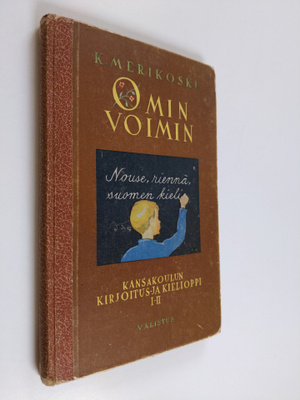 K. Merikoski : Omin voimin : kansakoulun kirjoitus- ja ki...
