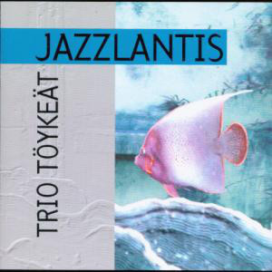 TRIO TÖYKEÄT : Jazzlantis