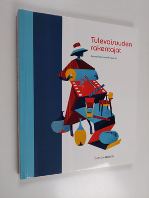 Tulevaisuuden rakentajat : suomalainen muotoilu 1945-67