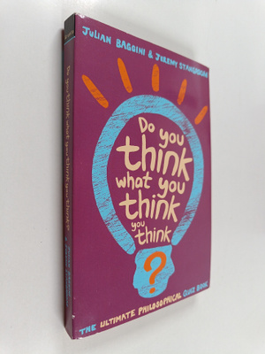 Julian Baggini ym. : Do You Think what You Think You Thin...