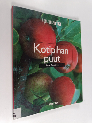 Juha Forsblom ym. : Kotipihan puut : 107 koriste- ja hede...