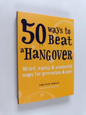 Cara Frost-Sharratt : 50 Ways to Beat a Hangover - Weird,...