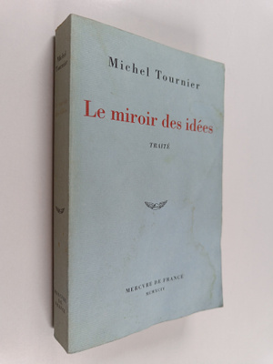 Michel Tournier : Le miroir des idees : traite