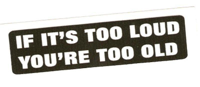 If It's Too Loud You're Too Old - Uusi prätkätarra