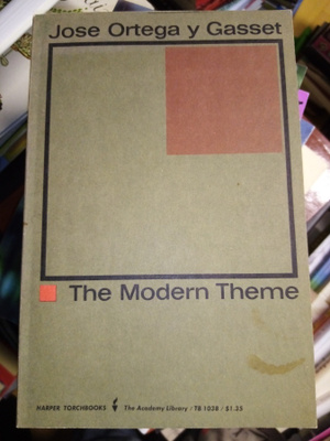 JOSE ORTEGA Y GASSET : THE MODERN THEME