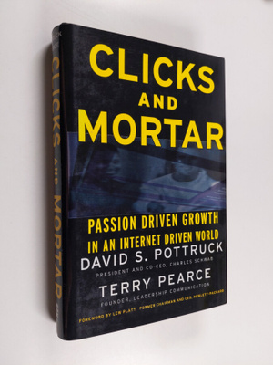 David S. Pottruck : Clicks and mortar : passion-driven gr...
