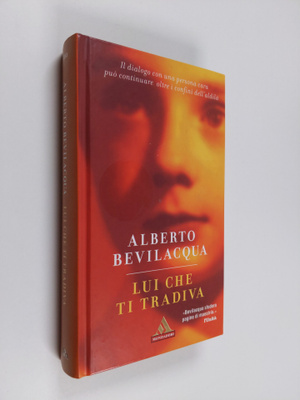 Alberto Bevilacqua : Lui che ti tradiva - romanzo