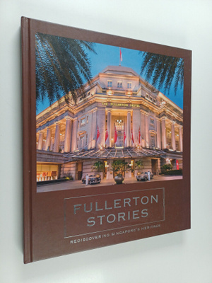 Annette Tan ym. : Fullerton Stories : Rediscovering Singa...