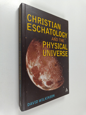 David Wilkinson : Christian Eschatology and the Physical ...