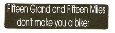 Fifteen Grand and Fifteen Miles don't... - Uusi prätkätarra