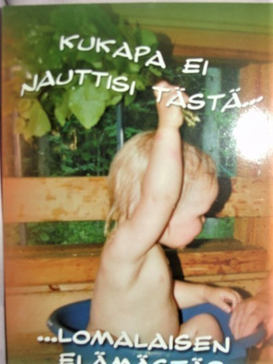 no 1 -   KUKAPA   EI   NAUTTISI TÄSTÄ - lomalaisen elämästä?