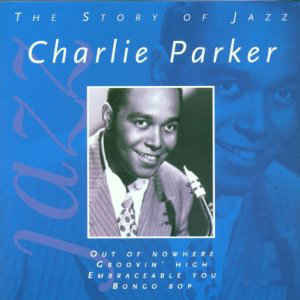 Charlie Parker  - The Story of Jazz
