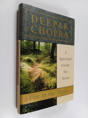 Deepak Chopra : Fire in the Heart - A Spiritual Guide for...