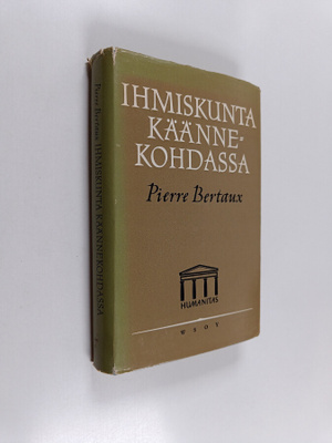 Pierre Bertaux : Ihmiskunta käännekohdassa : Tulevaisuus ...
