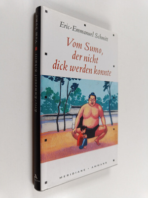 Eric-Emmanuel Schmitt : Vom Sumo, der nicht dick werden k...