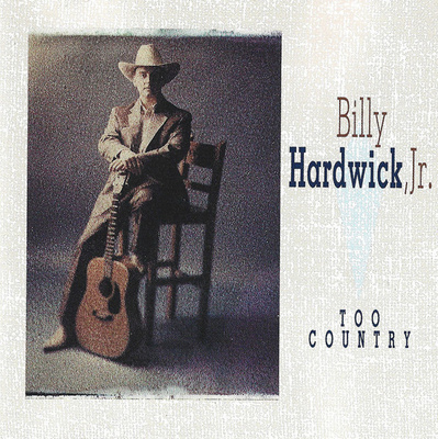 Billy Hardwick, Jr. • Too Country CD