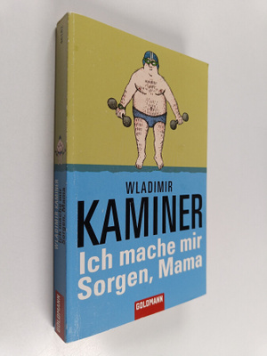 Wladimir Kaminer : Ich mache mir Sorgen, Mama