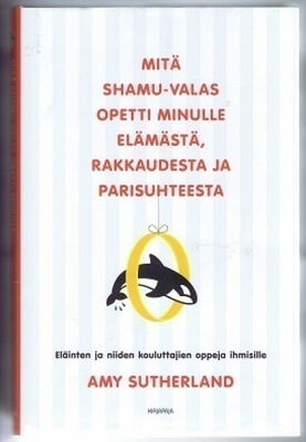 Amy Sutherland : Mitä Shamu-valas opetti minulle elämästä