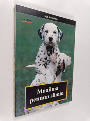 Tarja Matilainen : Maailma pennun silmin