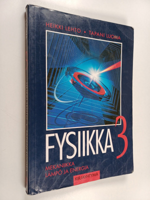 Heikki Lehto : Fysiikka 3 - Mekaniikka ; Lämpö ja energia