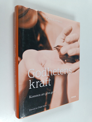Piero Ferrucci : Godhetens kraft : konsten att göra gott
