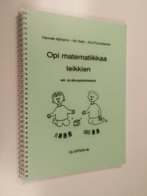 Hannele Ikäheimo : Opi matematiikkaa leikkien esi- ja alk...