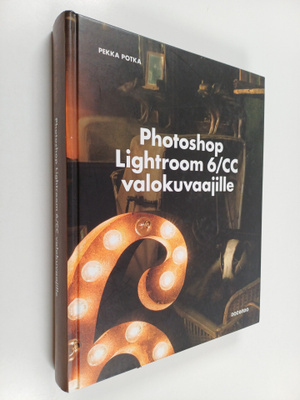 Pekka Potka : Photoshop Lightroom 6/CC valokuvaajille
