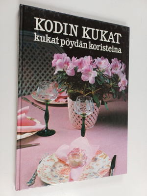 Monica Hansen : Kodin kukat : Kukat pöydän koristeina