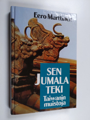 Eero Marttinen : Sen Jumala teki : muistoja Taiwanista