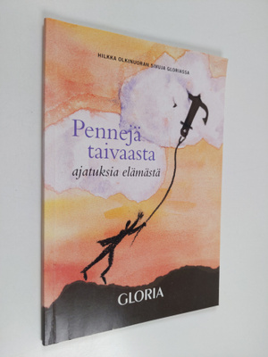 Hilkka Olkinuora : Pennejä taivaasta : ajatuksia elämästä...
