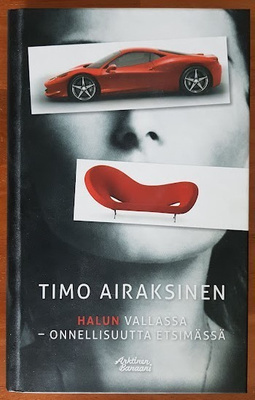 Timo Airaksinen: Halun vallassa - Onnellisuutta etsimässä