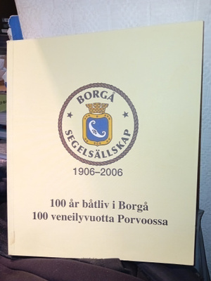 BORGÅ SEGELSÄLLSKAP 1906-2006 100 veneilyvuotta Porvoossa
