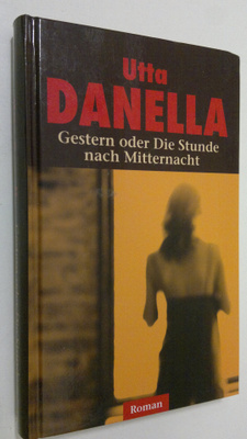 Utta Danella : Gestern oder Die Stunde nach Mitternacht