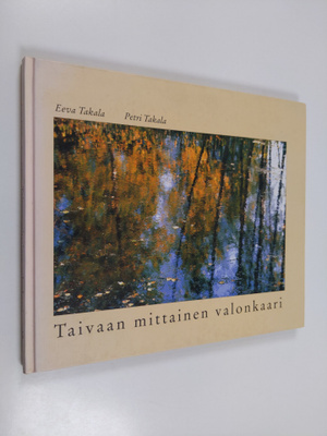 Eeva Takala : Taivaan mittainen valonkaari