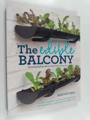 Alex Mitchell : The edible balcony : growing fresh produc...