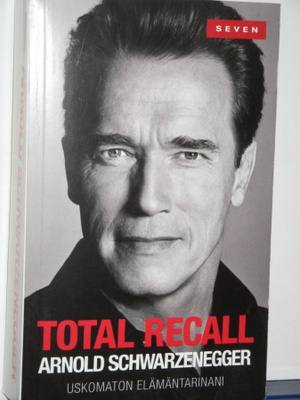 Arnold Schwarzenegger : TOTALL RECALL Uskomaton elämäntarina
