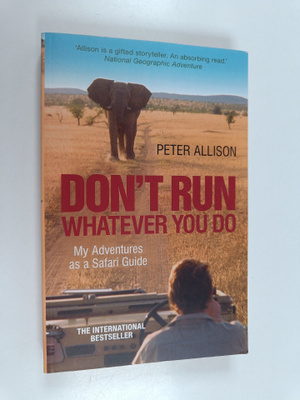 Peter Allison : Don't Run, Whatever You Do - My Adventure...