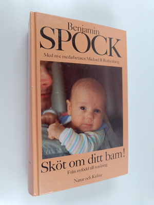 Benjamin Spock : Sköt om ditt barn! : från nyfödd till to...