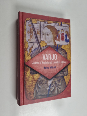 Hannu Mäkelä : Varjo : Jeanne d'Arcin lyhyt, toiveikas el...