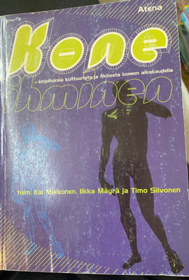 Koneihminen - kirjoituksia kulttuurista ja fiktiosta konee…
