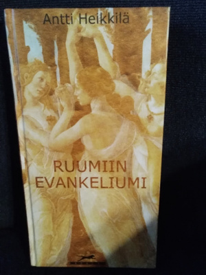 Antti Heikkilä: Ruumiin evankeliumi
