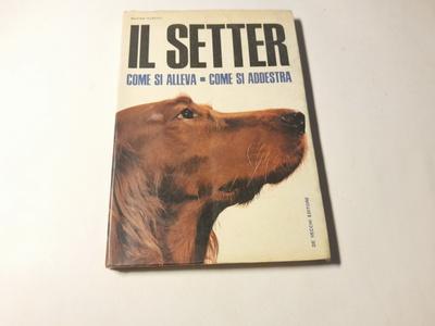 Marina Roberi - Il Setter. Come si alleva - Come si addestra