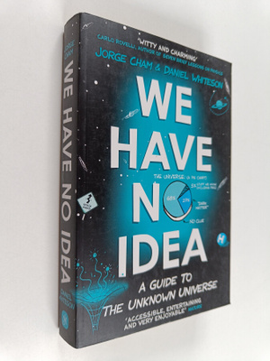 Jorge Cham : We have no idea : a guide to the unknown uni...