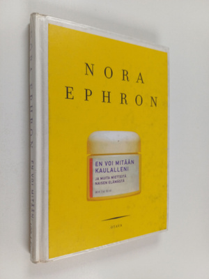 Nora Ephron : En voi mitään kaulalleni ja muita mietteitä...