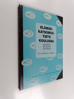 Pekka Elo : Elämänkatsomustieto koulussa : opetuksen peru...
