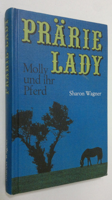 Sharon Wagner : Prärie Lady : Molly und ihr Pferd