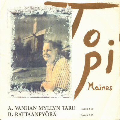 Topi Maines : Vanhan Myllyn Taru - 7"