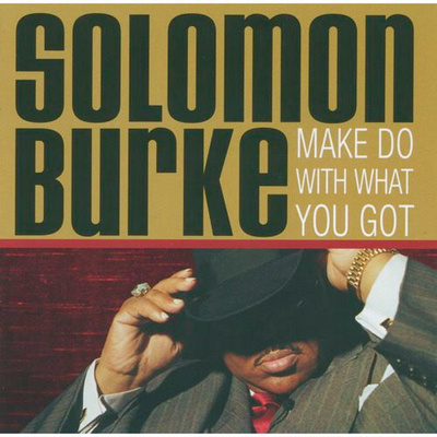 Solomon Burke: Make Do With What You Got -cd
