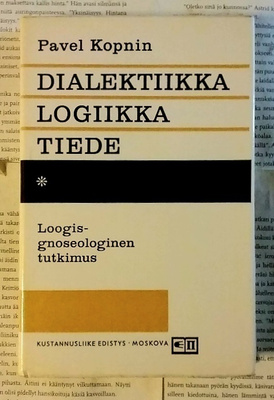 Pavel Kopnin - Dialektiikka, logiikka, tiede (sid.)