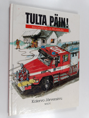 Kalervo Järvensivu : Tulta päin! Paloautoja ja pelastajia